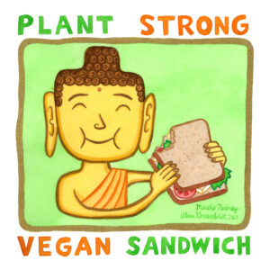 11-06-21.VeganSandwich-2160 Buddha – Plant Strong Vegan Sandwich – PRINT